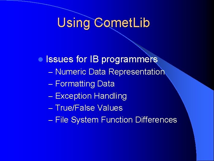 Using Comet. Lib l Issues for IB programmers – Numeric Data Representation – Formatting