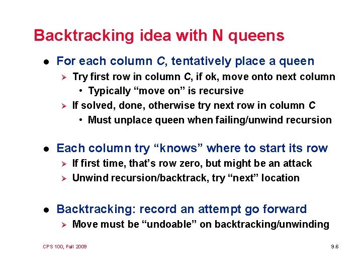 Backtracking idea with N queens l For each column C, tentatively place a queen