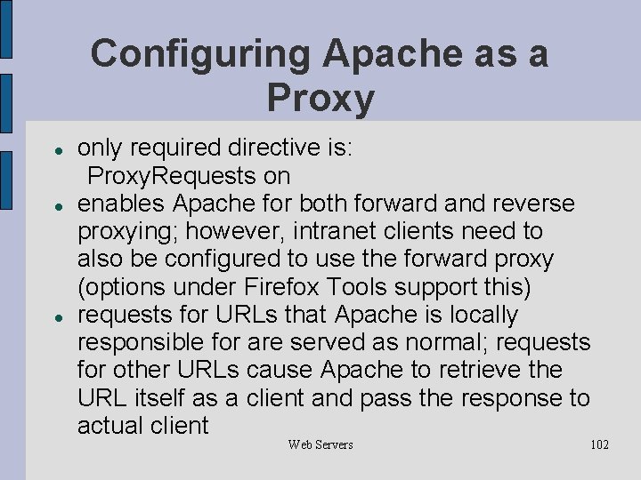 Configuring Apache as a Proxy only required directive is: Proxy. Requests on enables Apache