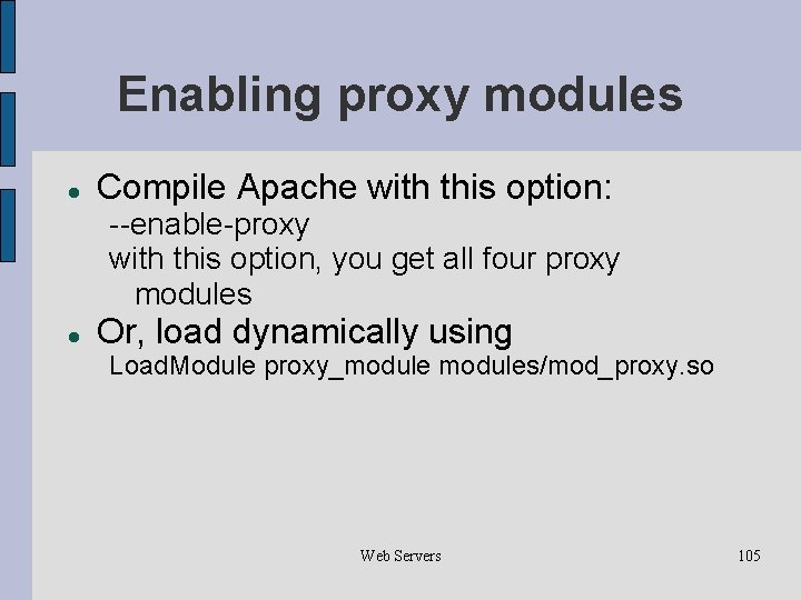 Enabling proxy modules Compile Apache with this option: --enable-proxy with this option, you get