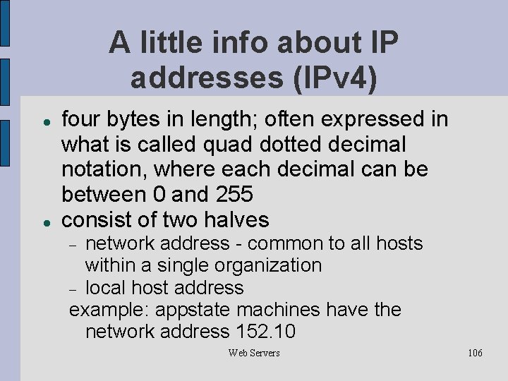 A little info about IP addresses (IPv 4) four bytes in length; often expressed