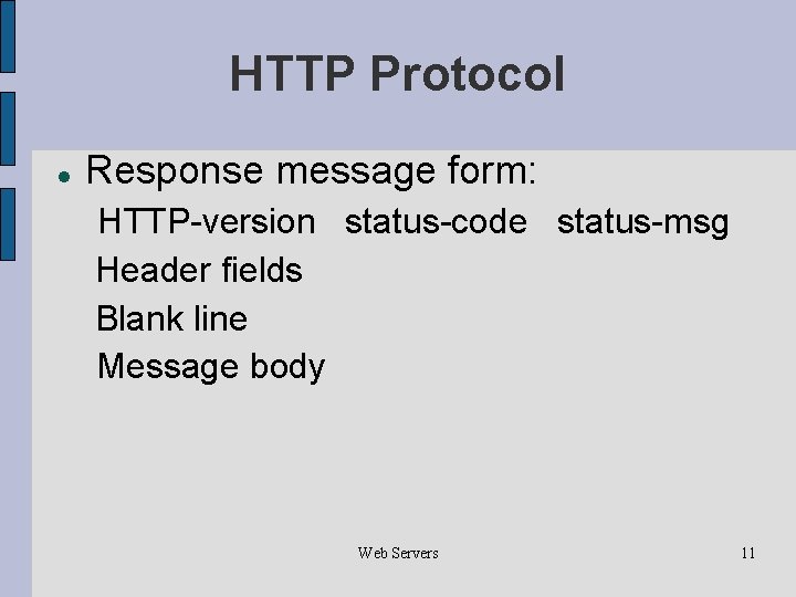 HTTP Protocol Response message form: HTTP-version status-code status-msg Header fields Blank line Message body