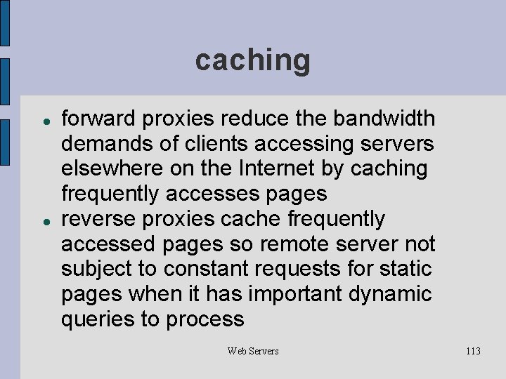 caching forward proxies reduce the bandwidth demands of clients accessing servers elsewhere on the