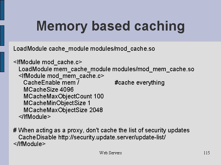 Memory based caching Load. Module cache_modules/mod_cache. so <If. Module mod_cache. c> Load. Module mem_cache_modules/mod_mem_cache.