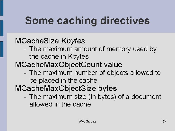 Some caching directives MCache. Size Kbytes The maximum amount of memory used by the