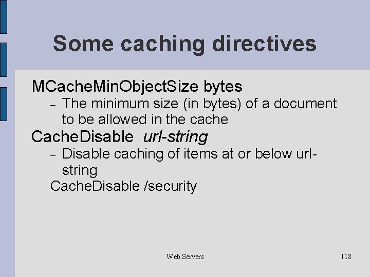 Some caching directives MCache. Min. Object. Size bytes The minimum size (in bytes) of