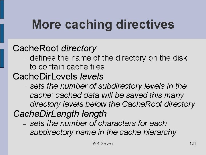More caching directives Cache. Root directory defines the name of the directory on the