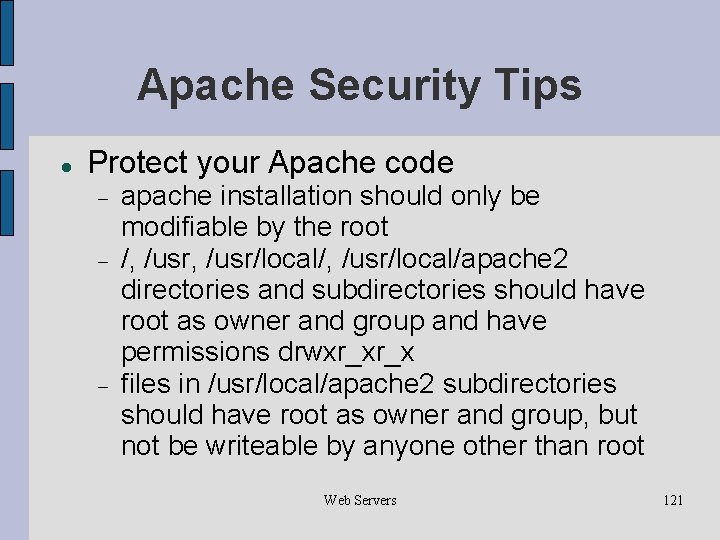 Apache Security Tips Protect your Apache code apache installation should only be modifiable by