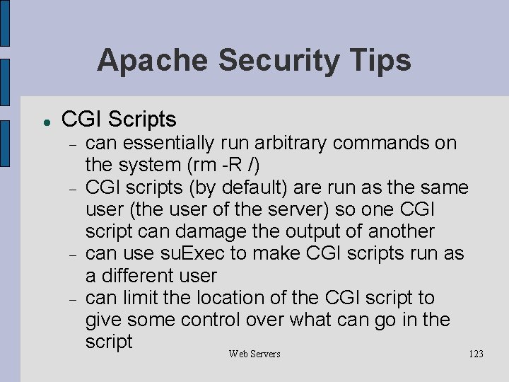 Apache Security Tips CGI Scripts can essentially run arbitrary commands on the system (rm