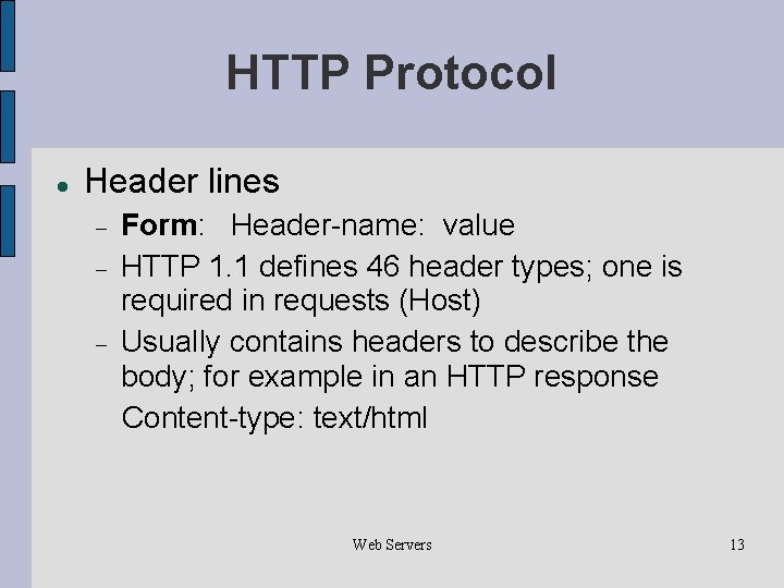 HTTP Protocol Header lines Form: Header-name: value HTTP 1. 1 defines 46 header types;