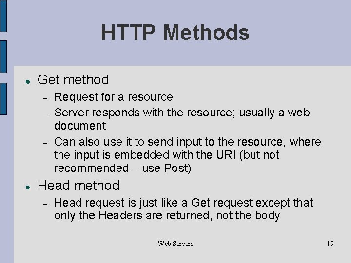 HTTP Methods Get method Request for a resource Server responds with the resource; usually