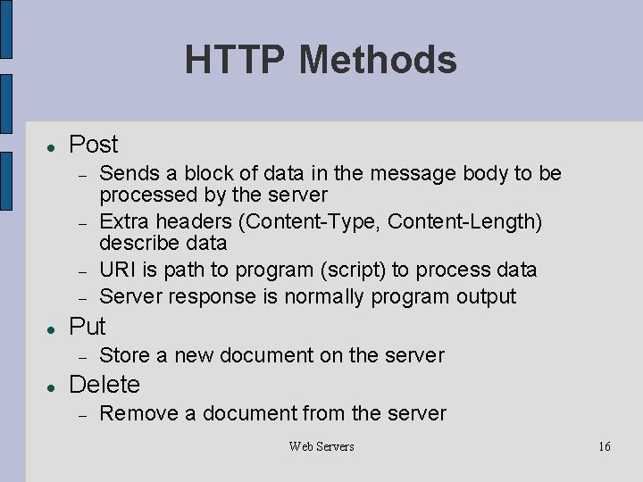 HTTP Methods Post Put Sends a block of data in the message body to