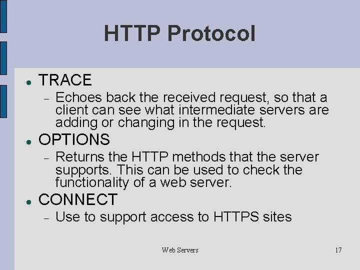 HTTP Protocol TRACE OPTIONS Echoes back the received request, so that a client can