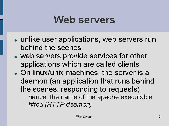 Web servers unlike user applications, web servers run behind the scenes web servers provide