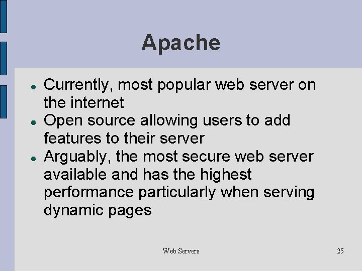 Apache Currently, most popular web server on the internet Open source allowing users to