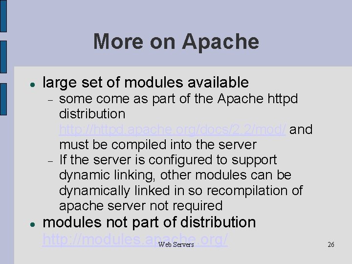 More on Apache large set of modules available some come as part of the