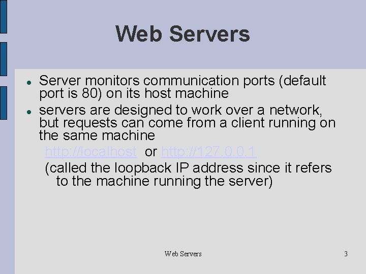 Web Servers Server monitors communication ports (default port is 80) on its host machine