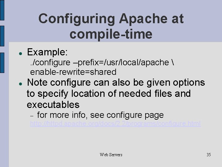 Configuring Apache at compile-time Example: . /configure –prefix=/usr/local/apache  enable-rewrite=shared Note configure can also