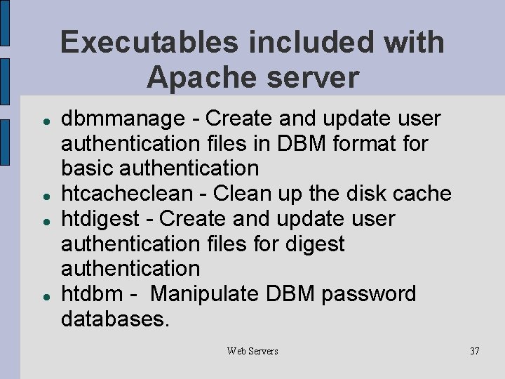 Executables included with Apache server dbmmanage - Create and update user authentication files in