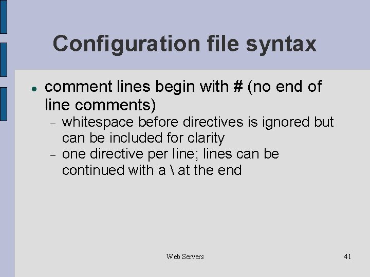 Configuration file syntax comment lines begin with # (no end of line comments) whitespace