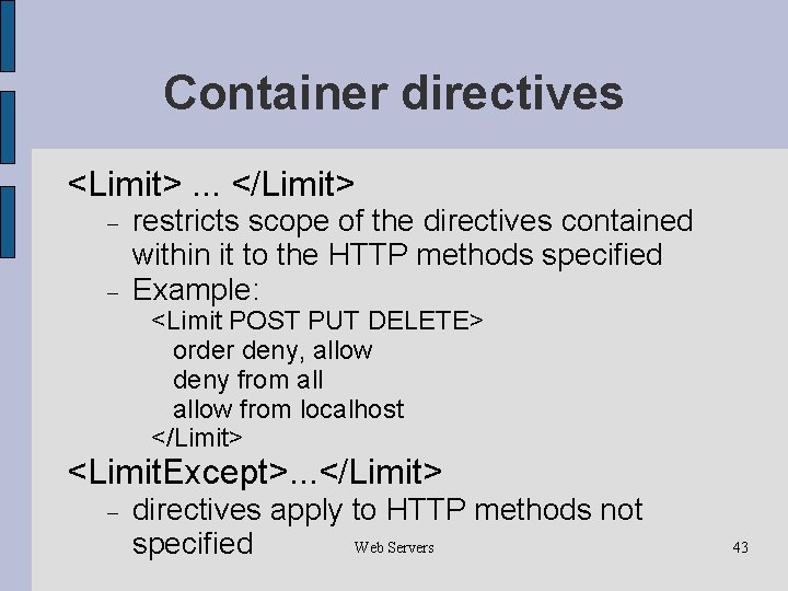 Container directives <Limit>. . . </Limit> restricts scope of the directives contained within it