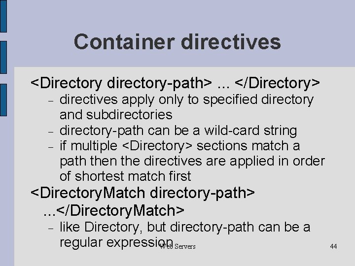 Container directives <Directory directory-path>. . . </Directory> directives apply only to specified directory and