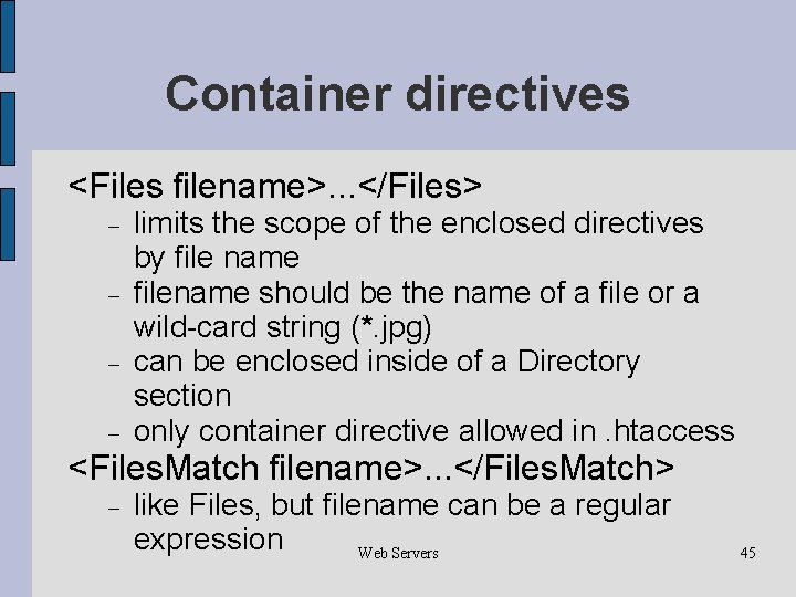 Container directives <Files filename>. . . </Files> limits the scope of the enclosed directives