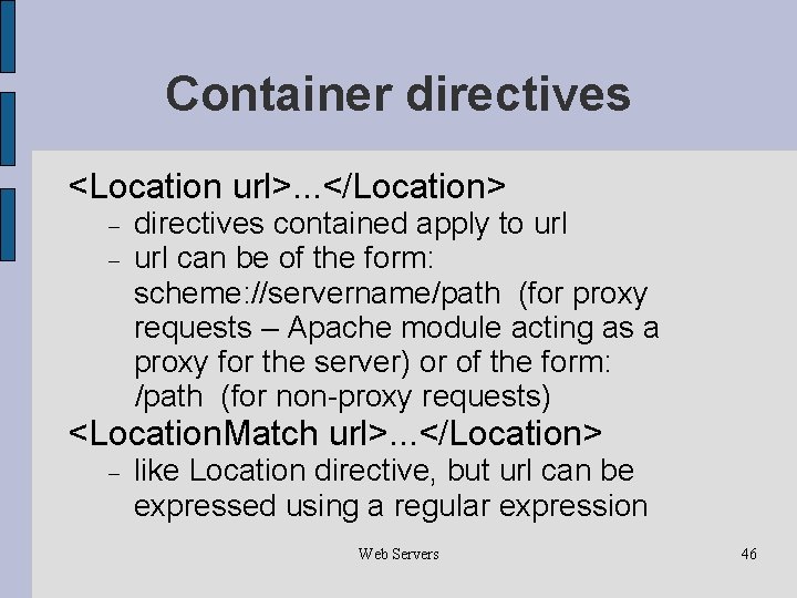 Container directives <Location url>. . . </Location> directives contained apply to url can be