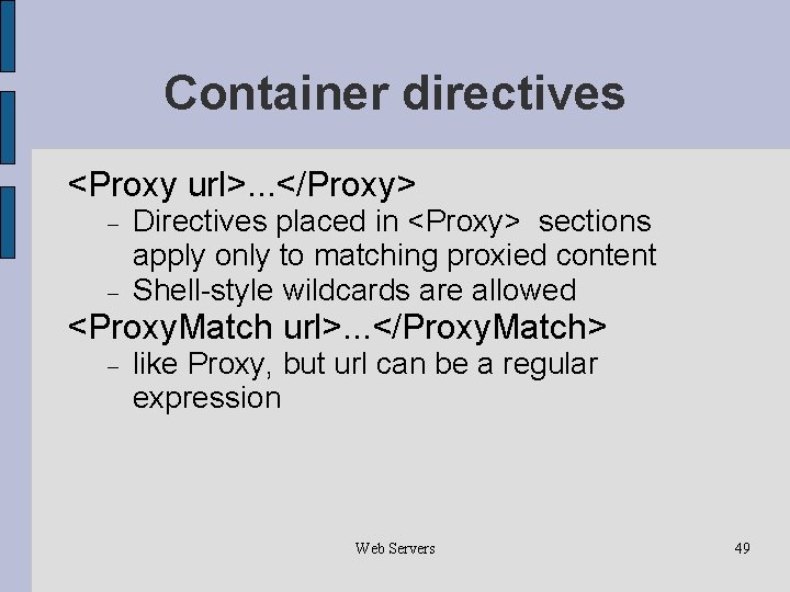 Container directives <Proxy url>. . . </Proxy> Directives placed in <Proxy> sections apply only