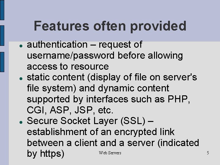 Features often provided authentication – request of username/password before allowing access to resource static