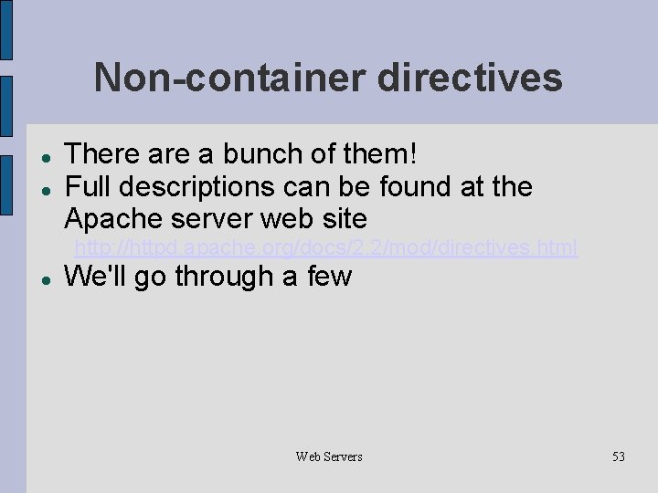 Non-container directives There a bunch of them! Full descriptions can be found at the