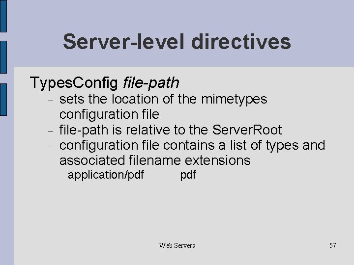 Server-level directives Types. Config file-path sets the location of the mimetypes configuration file-path is