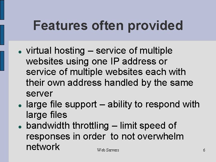 Features often provided virtual hosting – service of multiple websites using one IP address