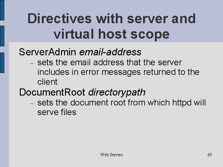 Directives with server and virtual host scope Server. Admin email-address sets the email address