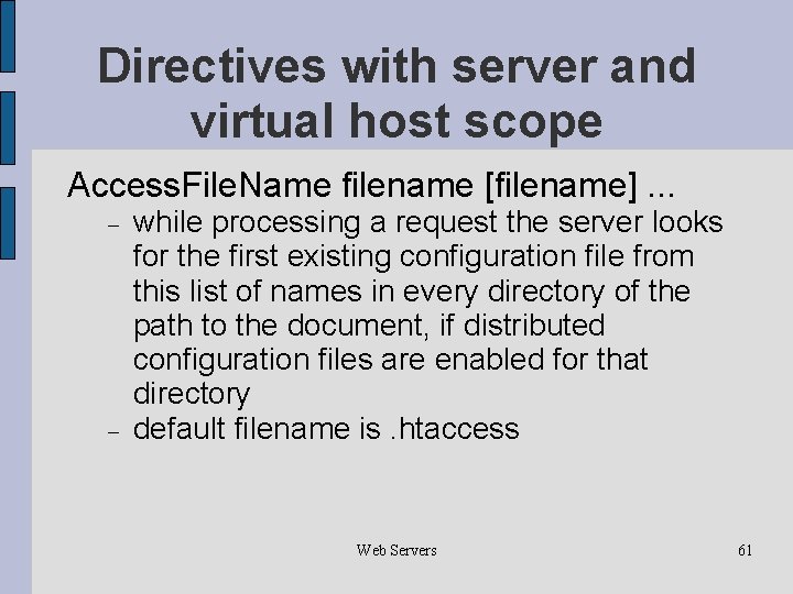 Directives with server and virtual host scope Access. File. Name filename [filename]. . .