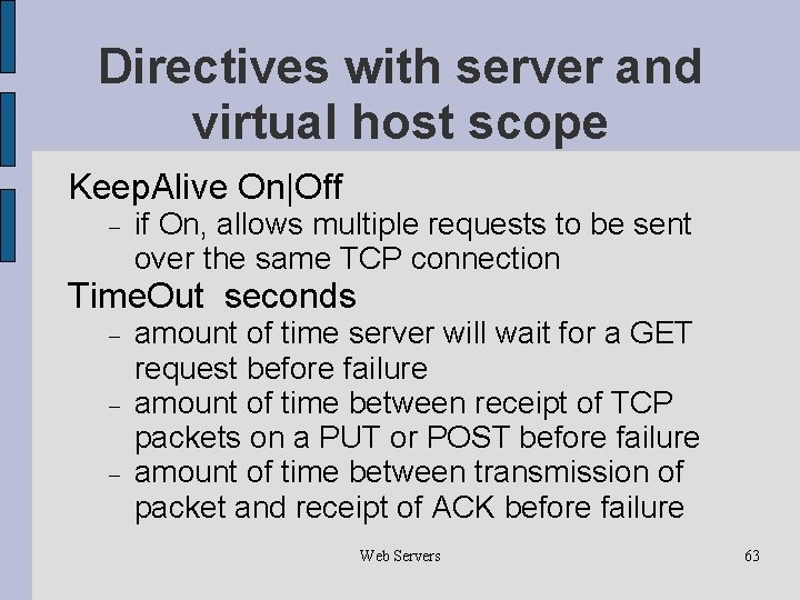 Directives with server and virtual host scope Keep. Alive On|Off if On, allows multiple