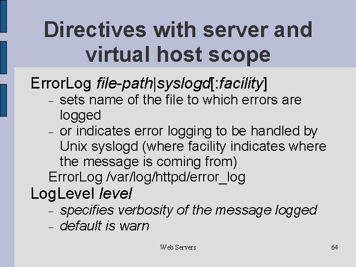 Directives with server and virtual host scope Error. Log file-path|syslogd[: facility] sets name of