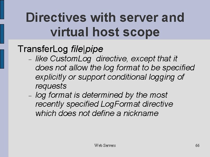 Directives with server and virtual host scope Transfer. Log file|pipe like Custom. Log directive,