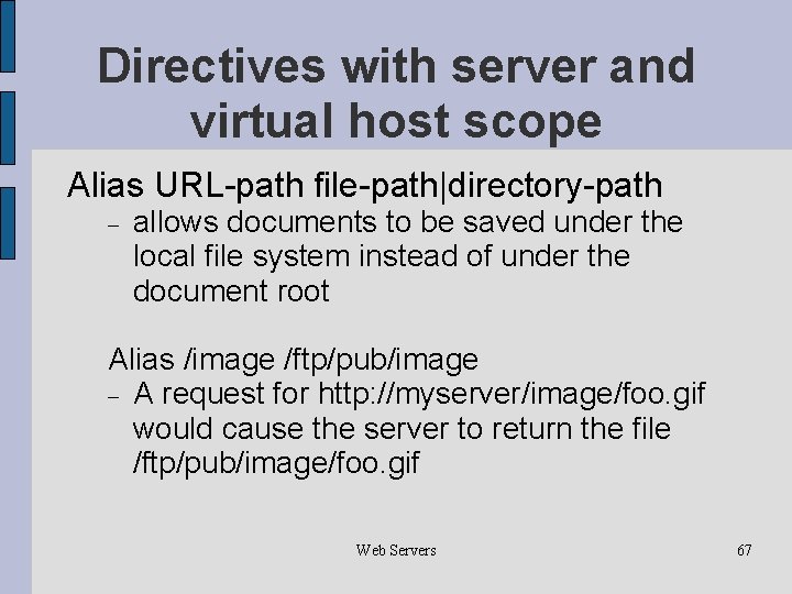 Directives with server and virtual host scope Alias URL-path file-path|directory-path allows documents to be