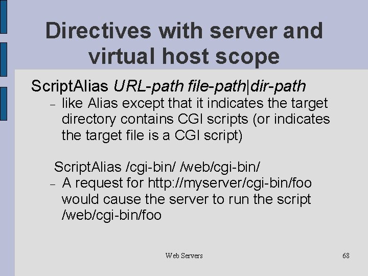 Directives with server and virtual host scope Script. Alias URL-path file-path|dir-path like Alias except