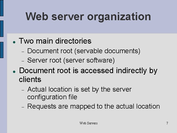 Web server organization Two main directories Document root (servable documents) Server root (server software)
