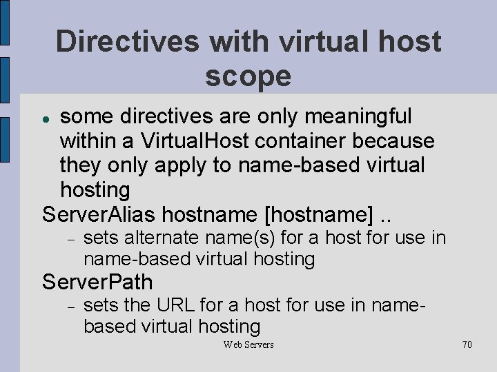 Directives with virtual host scope some directives are only meaningful within a Virtual. Host