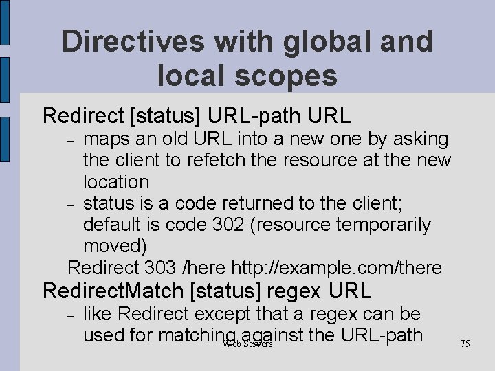 Directives with global and local scopes Redirect [status] URL-path URL maps an old URL