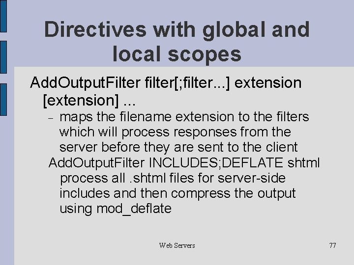 Directives with global and local scopes Add. Output. Filter filter[; filter. . . ]