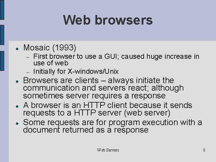 Web browsers Mosaic (1993) First browser to use a GUI; caused huge increase in