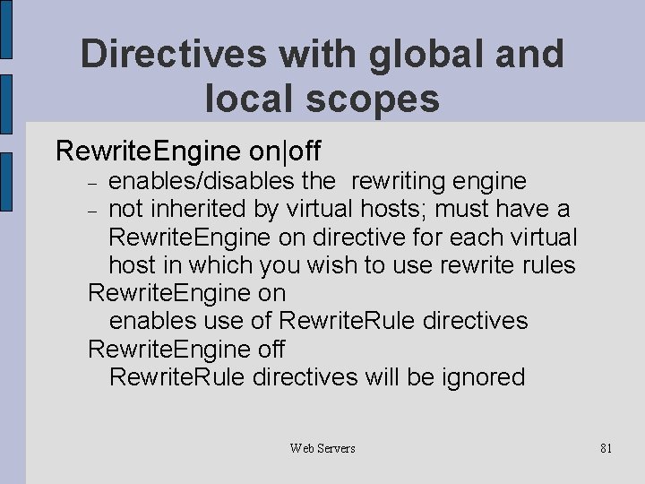 Directives with global and local scopes Rewrite. Engine on|off enables/disables the rewriting engine not