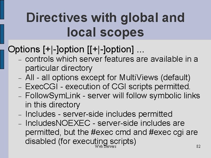 Directives with global and local scopes Options [+|-]option [[+|-]option]. . . controls which server