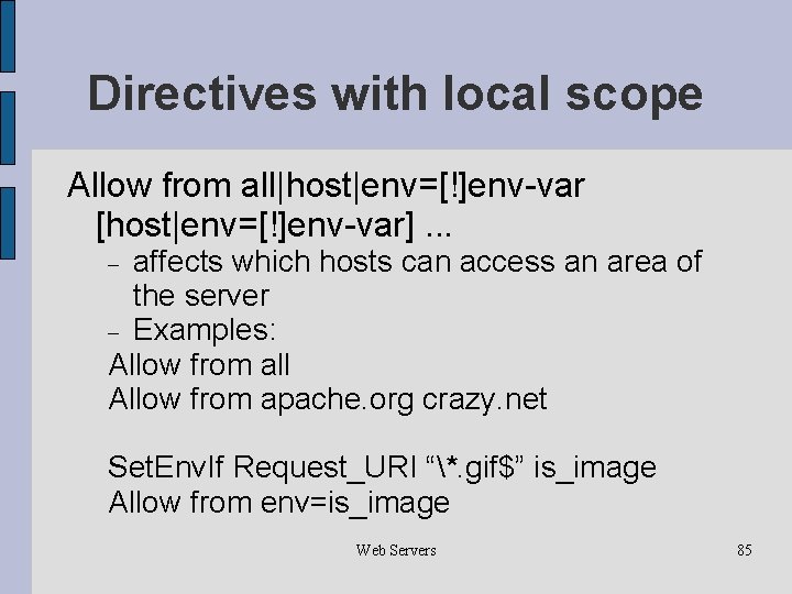 Directives with local scope Allow from all|host|env=[!]env-var [host|env=[!]env-var]. . . affects which hosts can