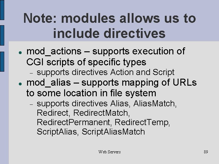 Note: modules allows us to include directives mod_actions – supports execution of CGI scripts