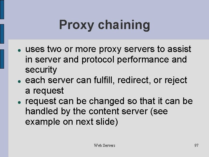 Proxy chaining uses two or more proxy servers to assist in server and protocol